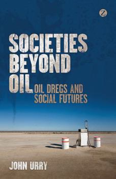 Paperback Societies Beyond Oil: Oil Dregs and Social Futures Book