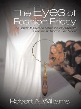 Hardcover The Eyes of Fashion Friday: The Search to Solve a Fashion Industry Mystery, Rescuing a Stunning Eyed Model Book