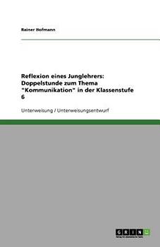 Paperback Reflexion eines Junglehrers: Doppelstunde zum Thema "Kommunikation" in der Klassenstufe 6 [German] Book