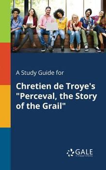 A Study Guide for Chretien de Troye's "Perceval, the Story of the Grail"