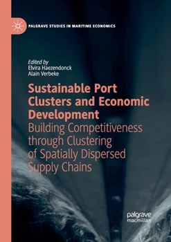 Paperback Sustainable Port Clusters and Economic Development: Building Competitiveness Through Clustering of Spatially Dispersed Supply Chains Book