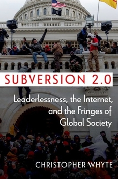 Hardcover Subversion 2.0: Leaderlessness, the Internet, and the Fringes of Global Society Book