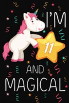 I'm 11 and Magical: Happy 11th Birthday Unicorn Birthday Gift for 11 Years Old Girls Gift