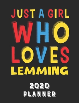 Just A Girl Who Loves Lemming 2020 Planner: Weekly Monthly 2020 Planner For Girl Women Who Loves Lemming 8.5x11 67 Pages