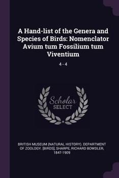 A Hand-List of the Genera and Species of Birds: Nomenclator Avium Tum Fossilium Tum Viventium, Volume 4