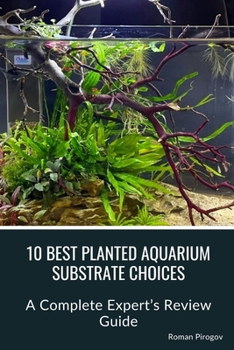Paperback 10 Best Planted Aquarium Substrate Choices: A Complete Expert's Review Guide Book