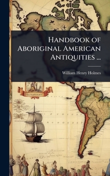 Hardcover Handbook of Aboriginal American Antiquities ... Book