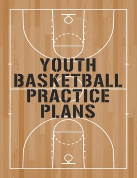 Paperback Youth Basketball Practice Plans: Planning And Schedule Organizer Notebook For High School And College Coach Book