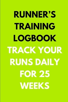 Paperback Runner's Training Logbook Track Your Runs Daily for 25 Weeks: Runners Training Log: Undated Notebook Diary 25 Week Running Log - Faster Stronger - Tra Book