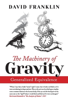 Paperback The Machinery of Gravity: Generalized Equivalence Book