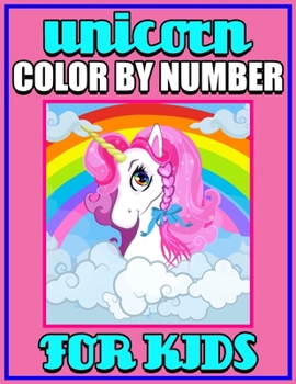Unicorn Color By Number For Kids: An adorable coloring activity book for kids.