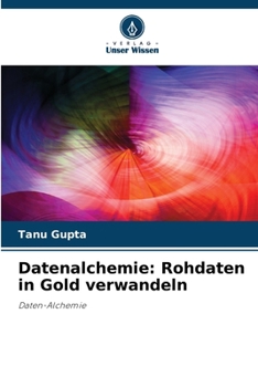 Datenalchemie: Rohdaten in Gold verwandeln (German Edition)