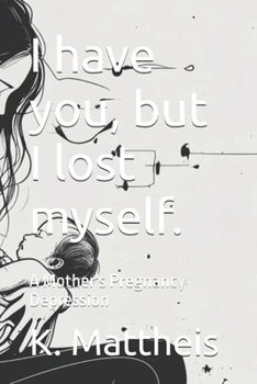 Paperback I have you, but I lost myself.: A Mother's Pregnancy Depression Book