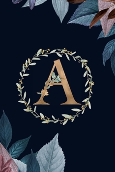A: Monogram Initial A Journal Elegant Pretty Floral Gold Alphabet Blank Lined Paper Notebook