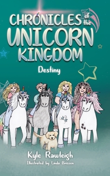 Chronicles of the Unicorn Kingdom: Destiny - Book #4 of the Chronicles of the Unicorn Kingdom