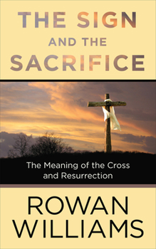 Paperback The Sign and the Sacrifice: The Meaning of the Cross and Resurrection Book