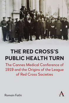 Paperback The Red Cross's Public Health Turn: The Cannes Medical Conference of 1919 and the Origins of the League of Red Cross Societies Book