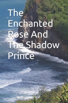 Paperback The Enchanted Rose And The Shadow Prince: A Forbidden Love Book