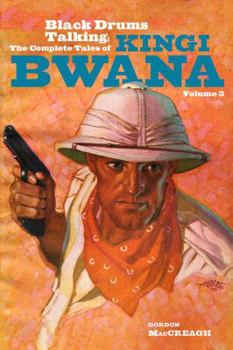 Paperback Black Drums Talking: The Complete Tales of Kingi Bwana, Volume 3 Book