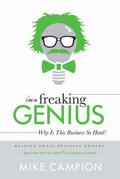 Hardcover I'm a Freaking Genius: Why Is This Business So Hard? Book