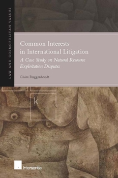 Hardcover Common Interests in International Litigation: A Case Study on Natural Resource Exploitation Disputes Book