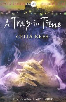 A Trap in Time - Book #2 of the Celia Rees Supernatural Trilogy