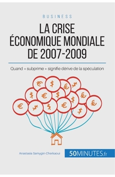 Paperback La crise économique mondiale de 2007-2009: Quand subprime signifie dérive de la spéculation [French] Book