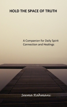 Paperback Hold the Space of Truth: A Companion for Daily Spirit Connection and Healings Book