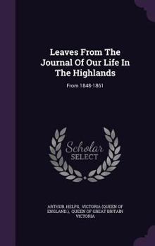 Hardcover Leaves From The Journal Of Our Life In The Highlands: From 1848-1861 Book