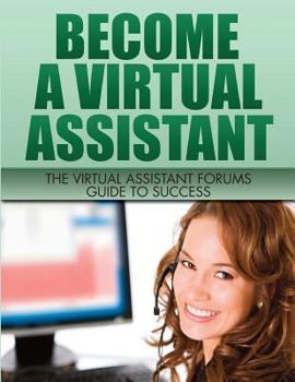 Paperback Become A Virtual Assistant: The Virtual Assistant Forums Guide to Success Book