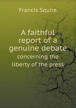 Paperback A faithful report of a genuine debate concerning the liberty of the press Book