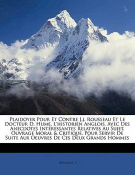 Paperback Plaidoyer Pour Et Contre J.J. Rousseau Et Le Docteur D. Hume, l'Historien Anglois. Avec Des Anecdotes Int?ressantes Relatives Au Sujet. Ouvrage Moral [French] Book