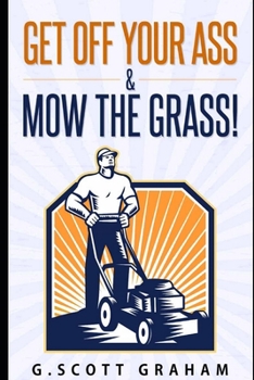 Paperback Get Off Your Ass & Mow The Grass! Book