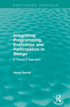 Paperback Integrating Programming, Evaluation and Participation in Design (Routledge Revivals): A Theory Z Approach Book