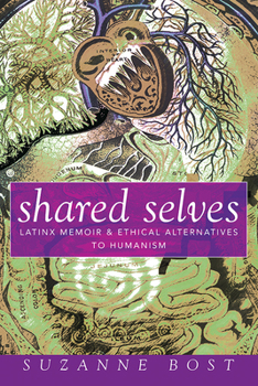 Paperback Shared Selves: Latinx Memoir and Ethical Alternatives to Humanism Book
