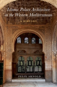 Hardcover Islamic Palace Architecture in the Western Mediterranean: A History Book