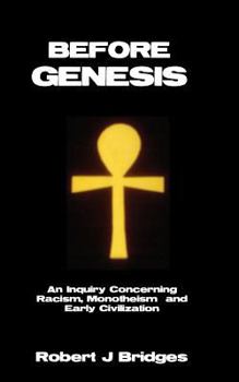 Paperback Before Genesis: An Inquiry Concerning Racism, Monotheism and Early Civilization Book