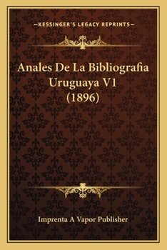 Paperback Anales De La Bibliografia Uruguaya V1 (1896) [Spanish] Book