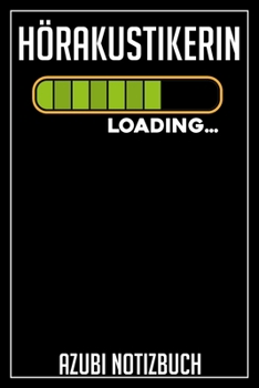 Hörakustikerin Loading… Azubi Notizbuch: 120 Seiten Liniert im Format A5 (6x9 Zoll) mit Soft Cover Glänzend. (German Edition)