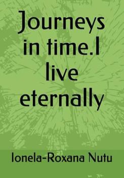 Paperback Journeys in time.I live eternally Book