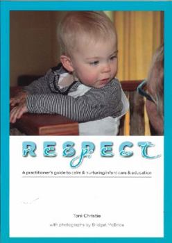 Paperback Respect: A Practitioner's Guide to Calm & Nurturing Infant Care & Education Book