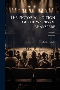 The Pictorial Edition of the Works of Shakspere, Volume 5