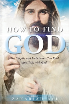 Paperback How To Find God: The Skeptic and Unbeliever Can Find and Talk with God A Memoir Book