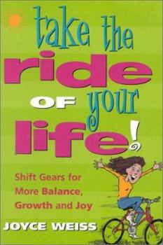 Paperback Take the Ride of Your Life!: Shift Gears for More Balance, Growth and Joy Book