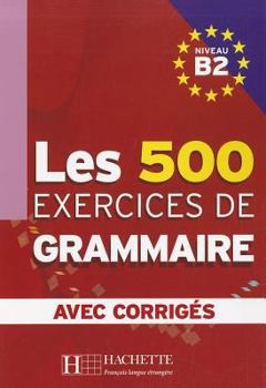 Paperback Les 500 Exercices de Grammaire, Niveau B2 [French] Book
