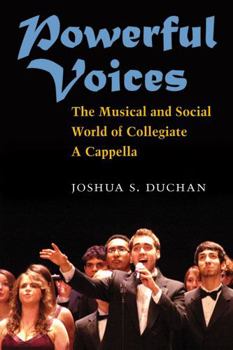 Hardcover Powerful Voices: The Musical and Social World of Collegiate A Cappella Book