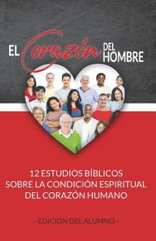 Paperback El Corazón del Hombre (Edición del Alumno): 12 Estudios Bíblicos sobre la Condición Espiritual del Corazón Humano [Spanish] Book