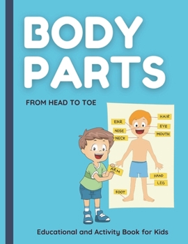 Paperback Body Parts. From HEAD to TOE. Educational and Activity Book for Kids.: Help Your Child to Learn about the Body Parts. Super Fun Activities to help kid Book