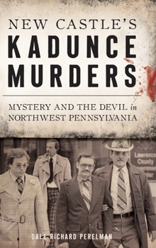 Hardcover New Castle's Kadunce Murders: Mystery and the Devil in Northwest Pennsylvania Book