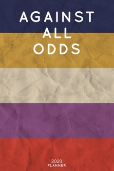 Against All Odds: Cute Motivational Quote Planner 2020 - 6"x9" 100 Pages with Calendar + US and UK Holidays + Monthly and Weekly Organizer + Habit ... Notebook (2020 Boho Planners - Volume 7)